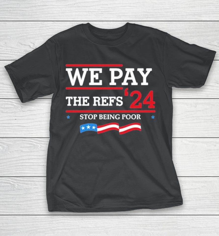 Kansas City We Pay The Refs 24 Stop Being Poor Shirts