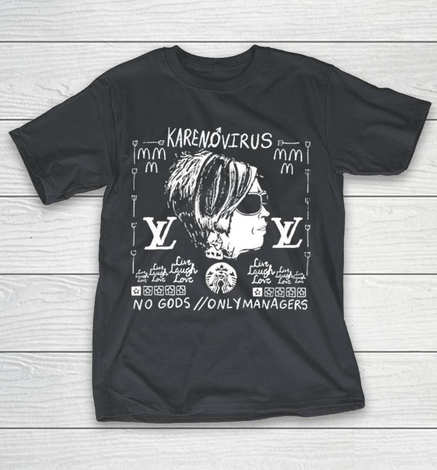 Karenovirus No Gods Only Managers Live Laugh Love Shirts