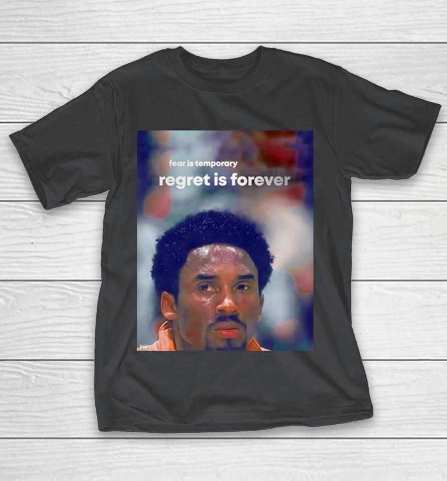 Kobe Bryant Fear Is Temporary Regret Is Forever Shirts