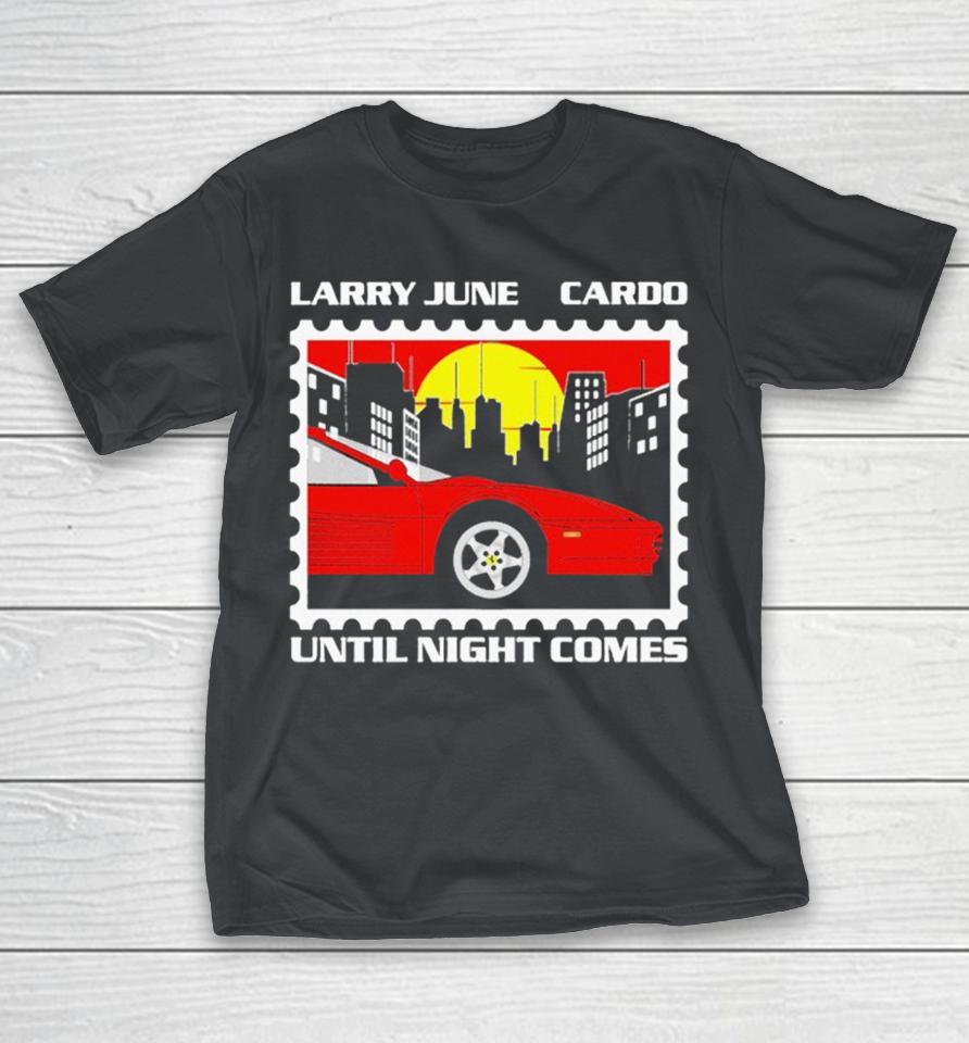 Larry June Cardo Until Night Comes Postage Shirts