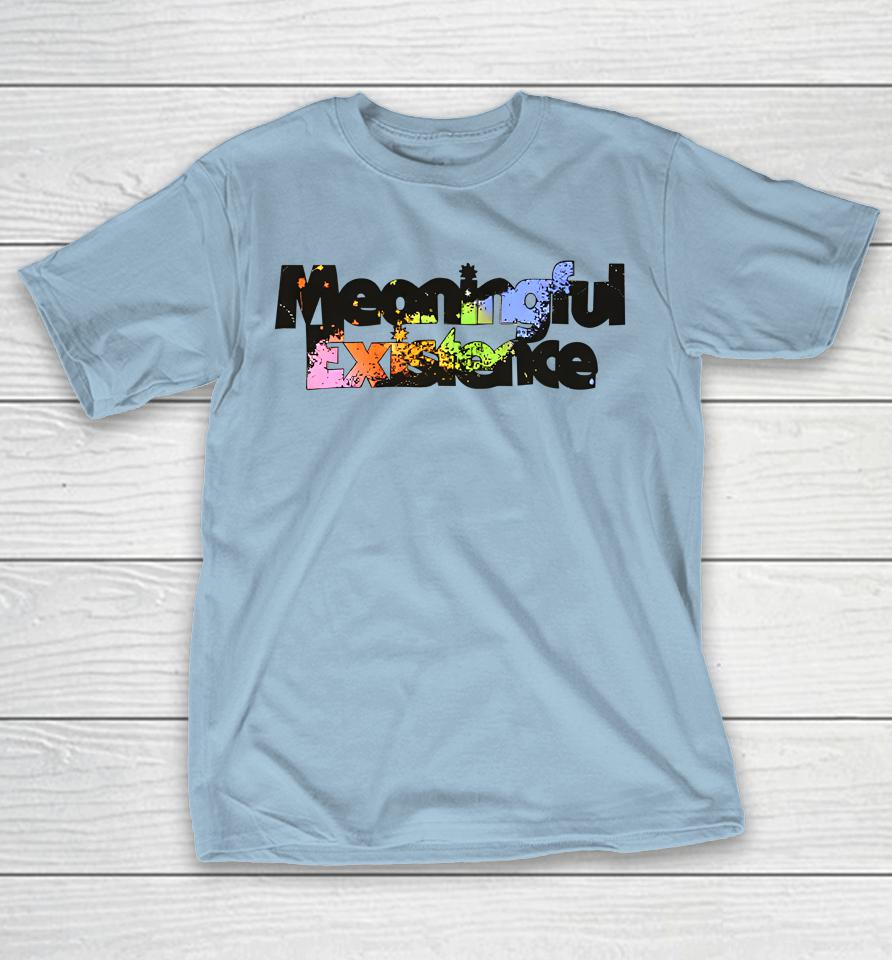 Meaningful Existence Store Complete Unrelenting Control Shirts