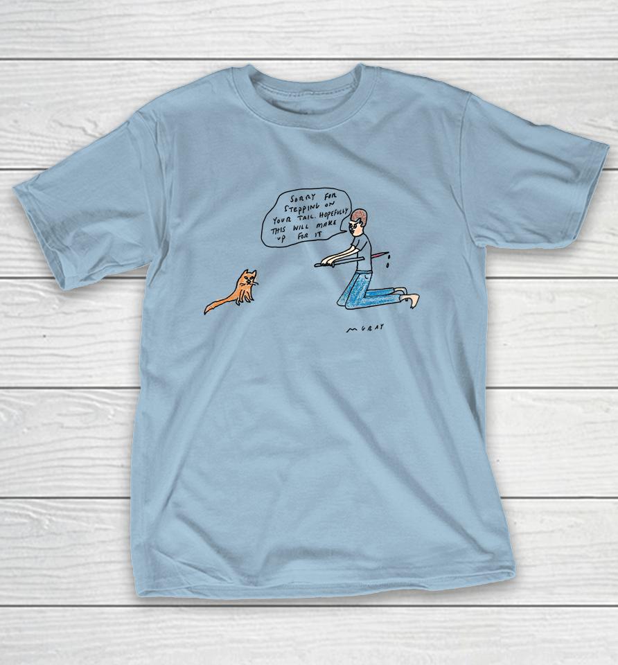 Really_Good_Artist Sorry For Stepping On Your Tail Hopefully This Will Make Up For It Shirts