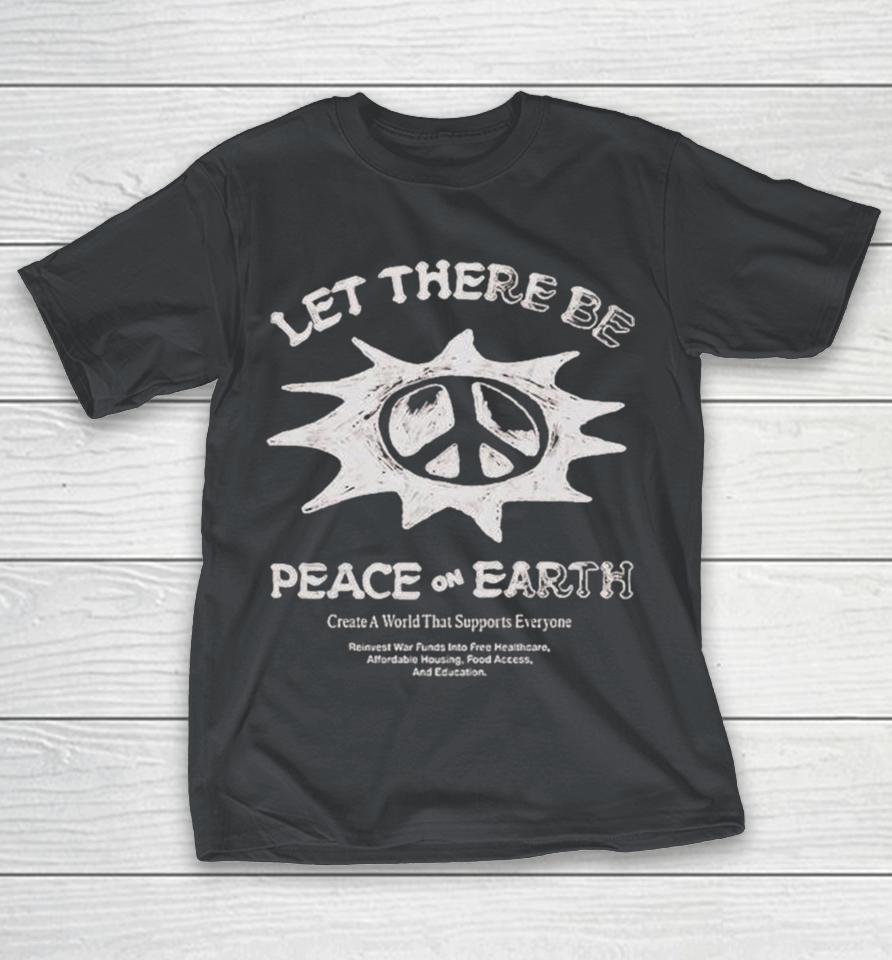 Let There Be Peace On Earth Create A World That Supports Everyone Shirts