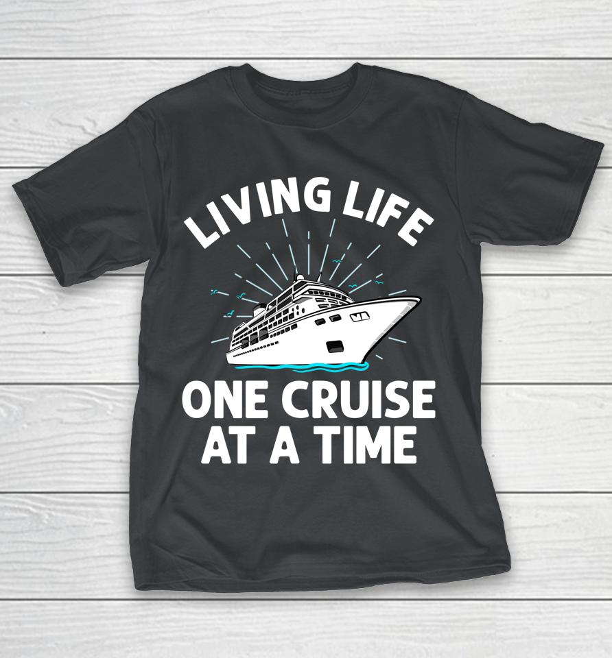 Living Life One Cruise At A Time Shirts