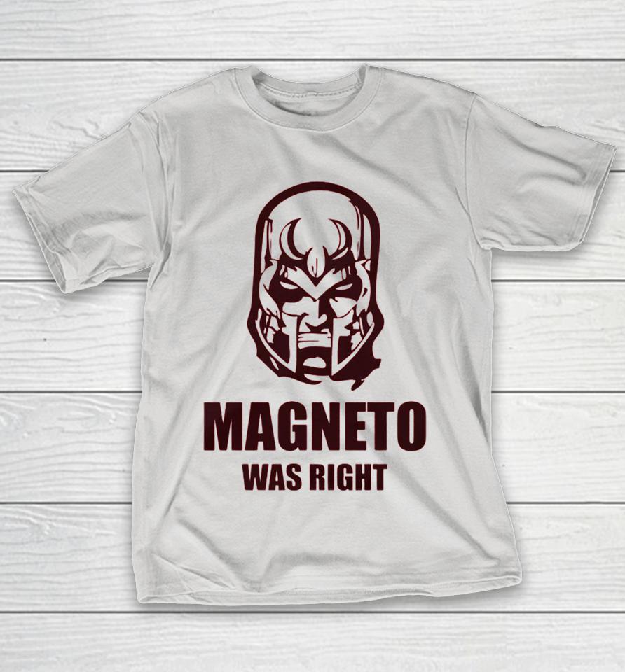Magneto Was Right Shirts
