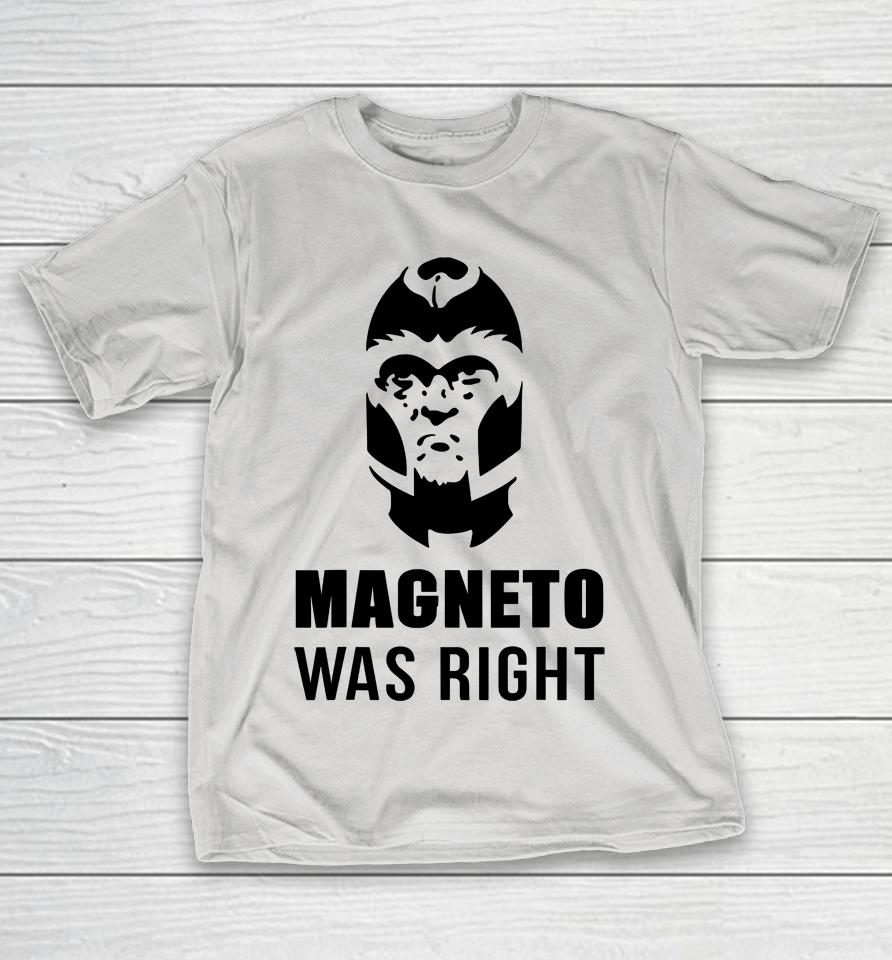 Magneto Was Right Shirts