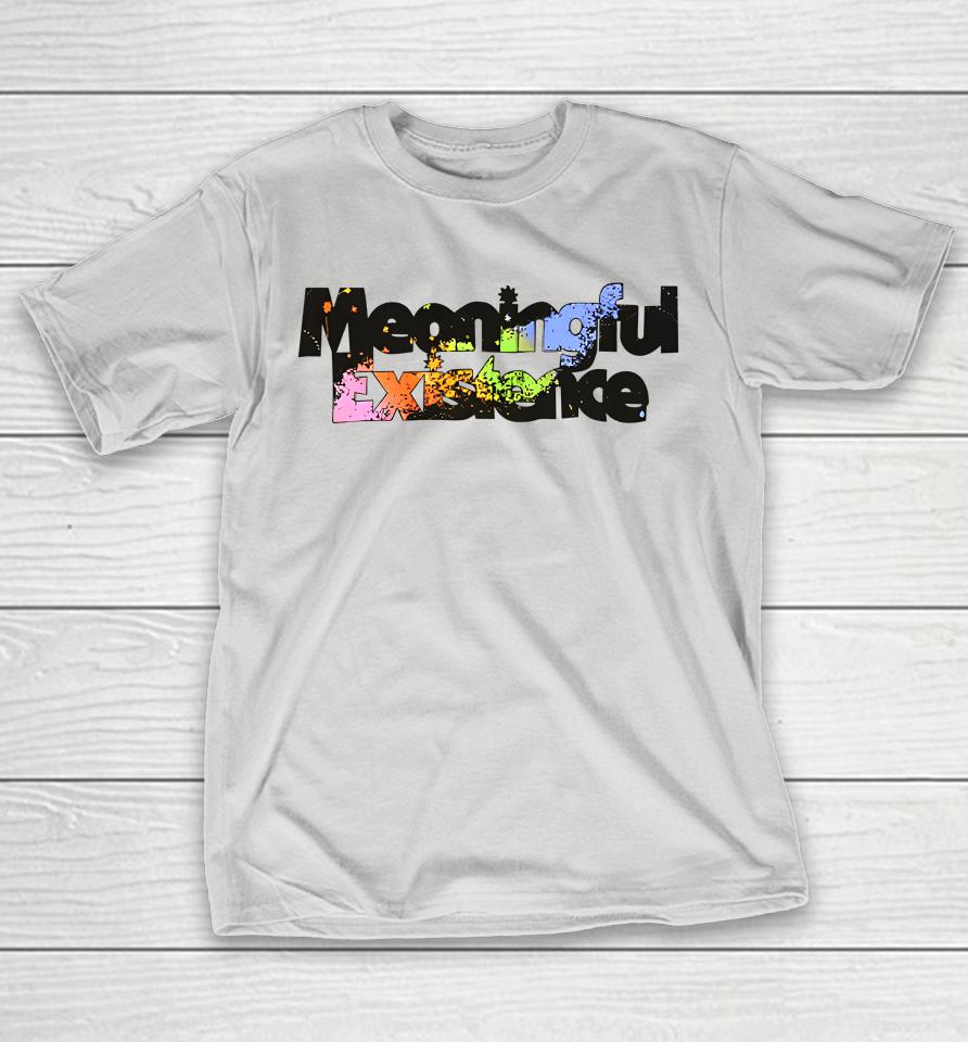 Meaningful Existence Complete Unrelenting Control Shirts