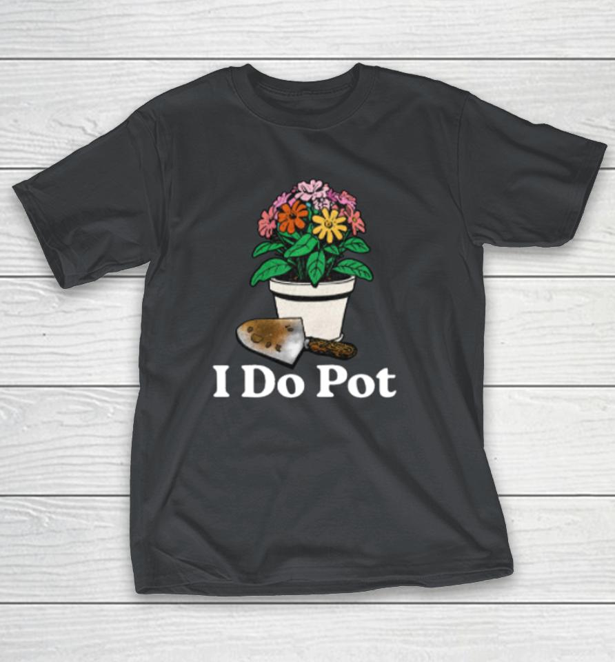 Middleclassfancy Store I Do Pot Shirts