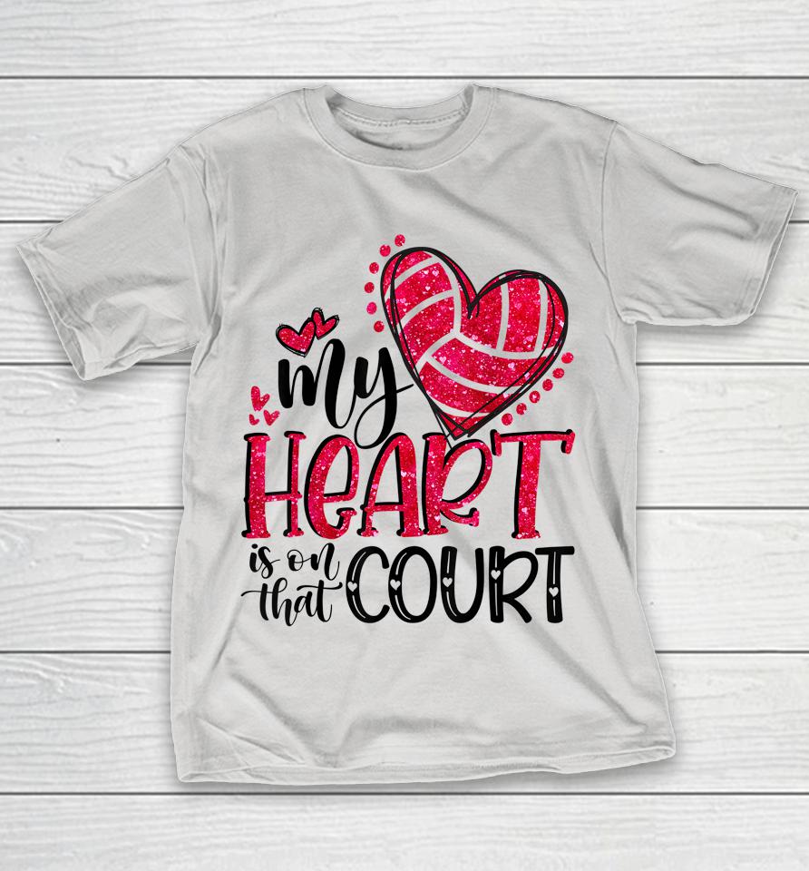 My Heart Is On That Court Volleyball Girls Valentine's Day Shirts