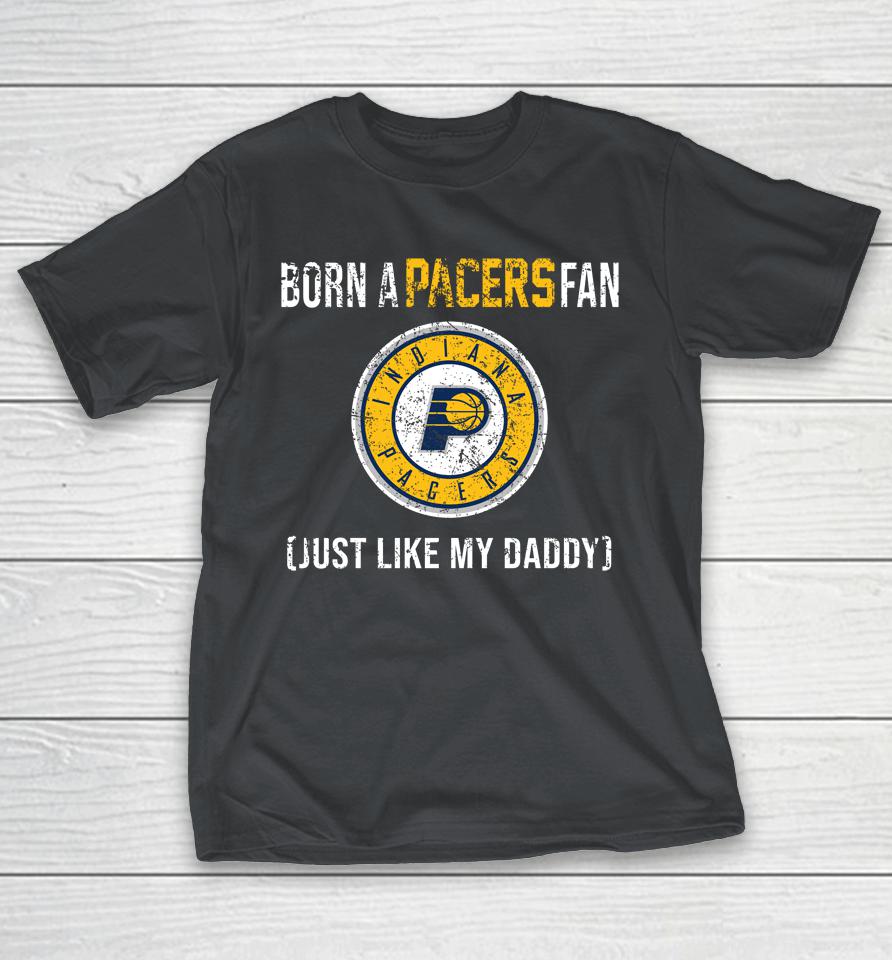 NBA Indiana Pacers Loyal Fan Just Like My Daddy Basketball Shirts