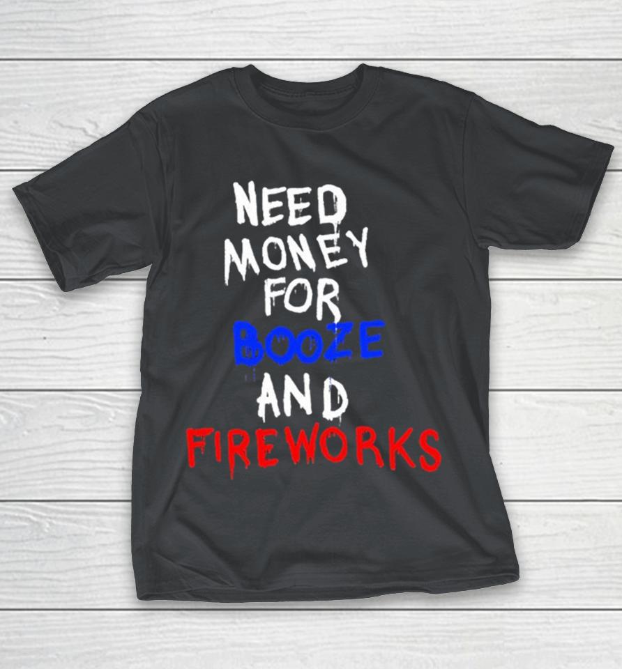 Need Money For Booze And Fireworks Shirts