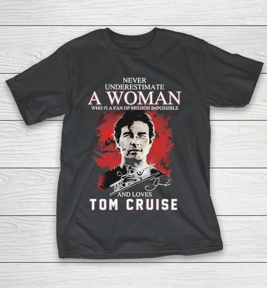Never Underestimate A Woman Who Is A Fan Of Mission Impossible Football And Loves Tom Cruise Shirts