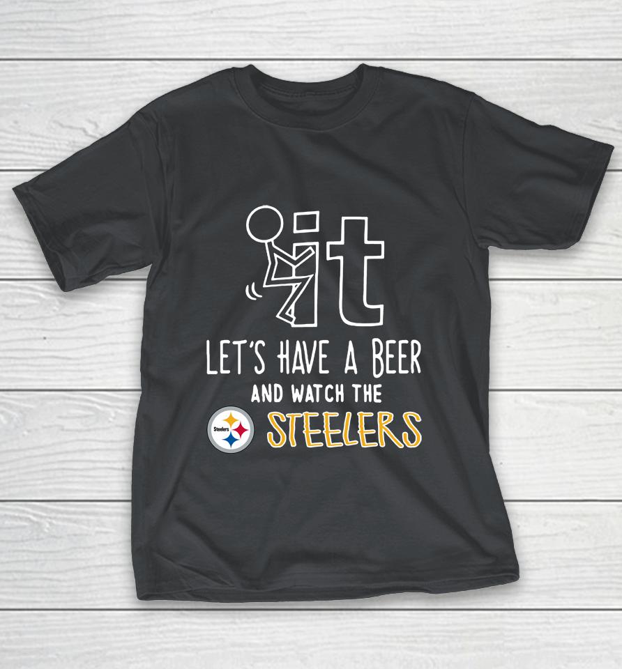NFL Fuck It Let's Have A Beer And Watch The PITTSBURG STEELERS Shirts