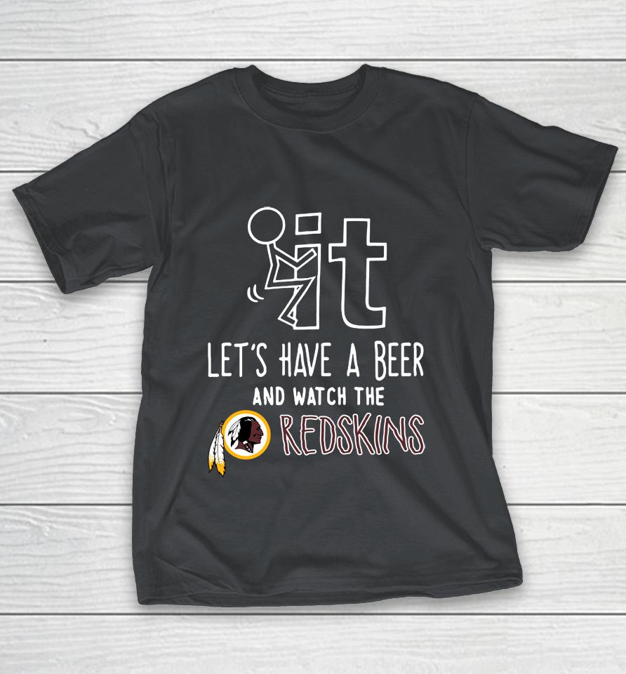 NFL Fuck It Let's Have A Beer And Watch The WASHINGTON REDSKINS Shirts