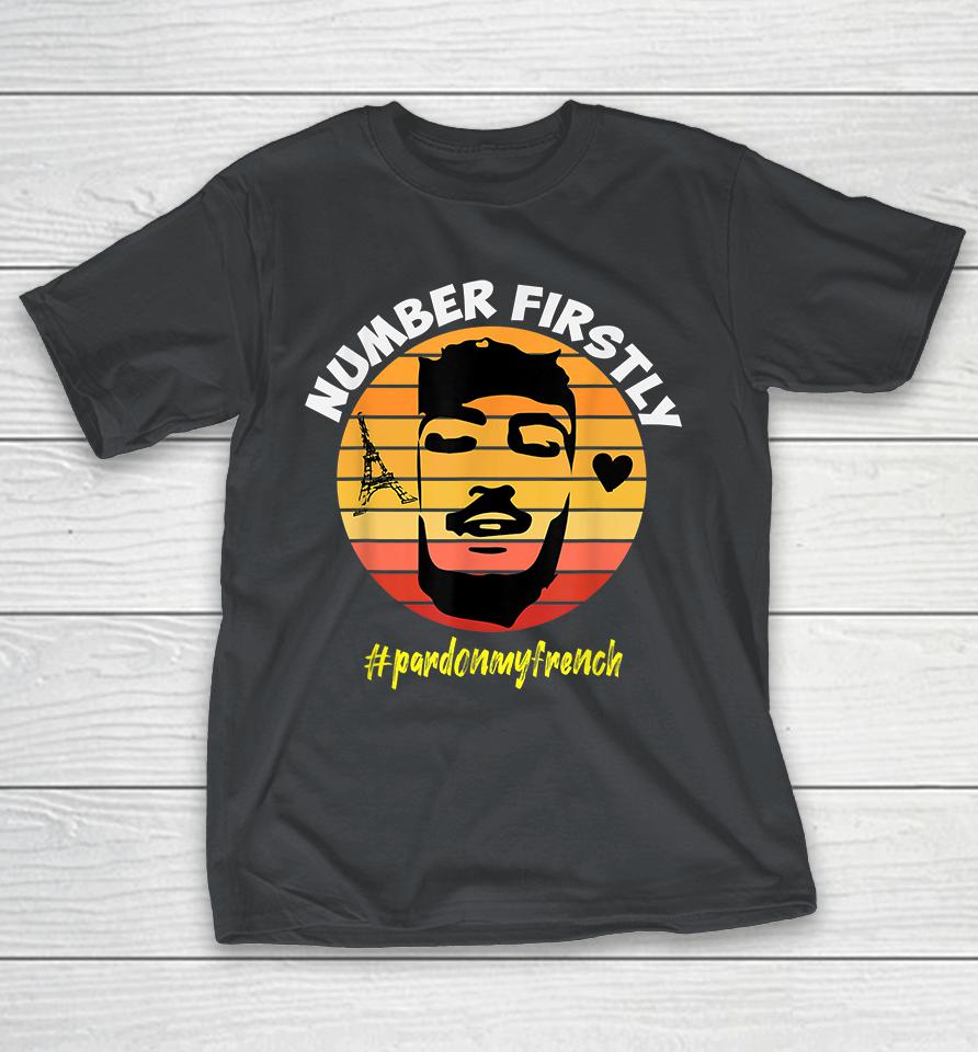Number Firstly Pardon My French Shirts