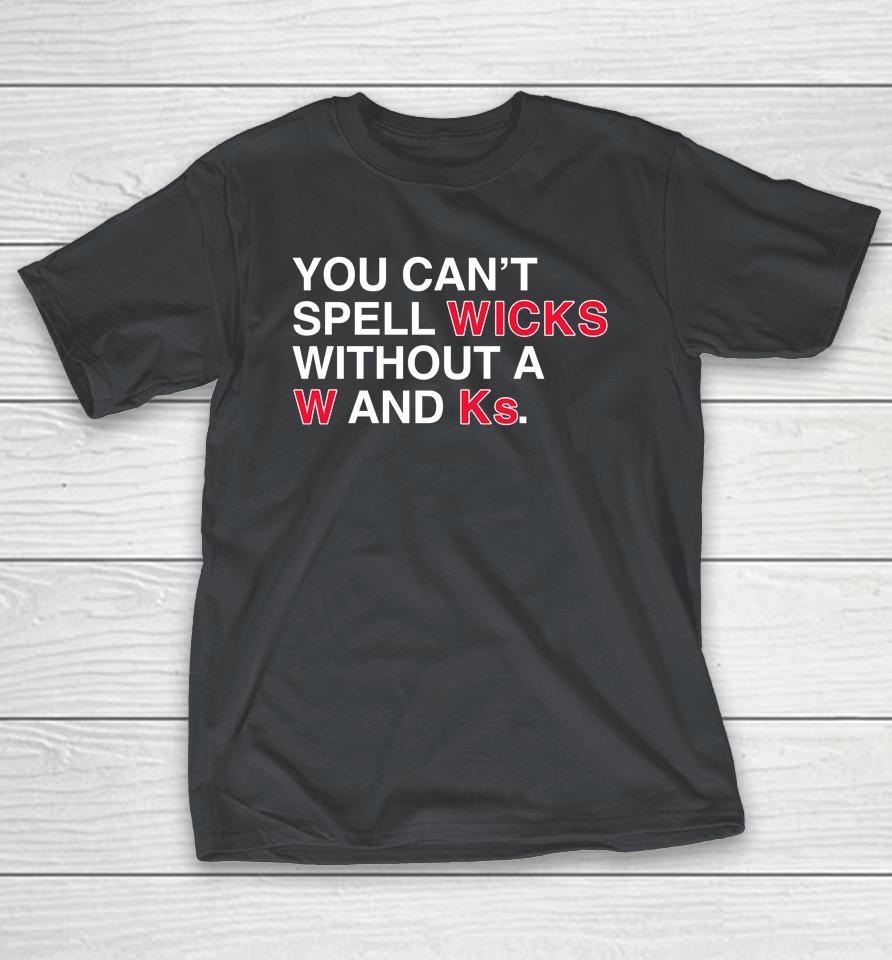 Obvious Shirts Store You Can’t Spell Wicks Without A W And Ks Tee Shirts