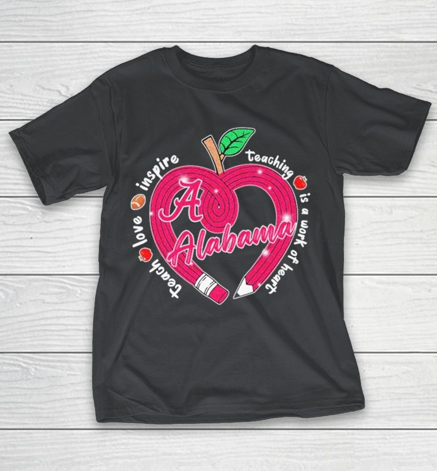 Official Alabama Crimson Tide Teach Love Inspire Teaching Is A Work Of Heart Apple Shirts