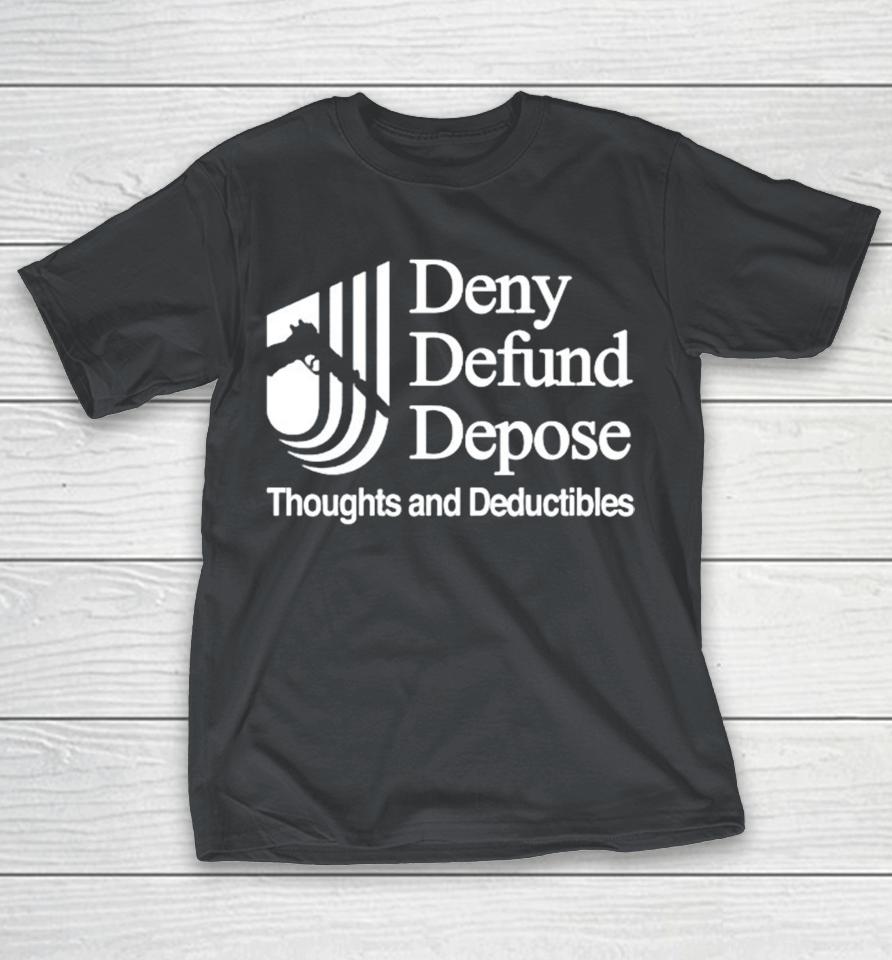 Official Deny Defend Depose Thoughts And Deductibles Shirts
