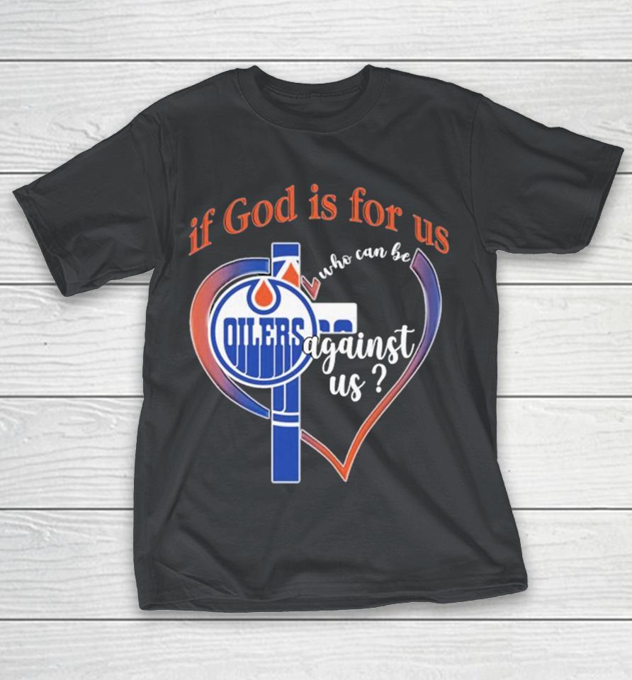 Official Edmonton Oilers If God Is For Us Who Can Be Against Us Shirts