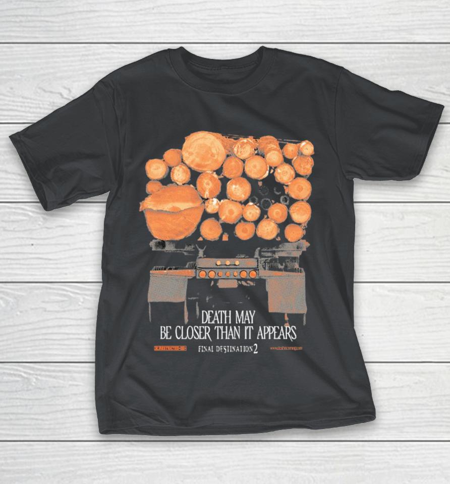 Official Final Destination 2 Death May Be Closer Than It Appears Truck Shirts