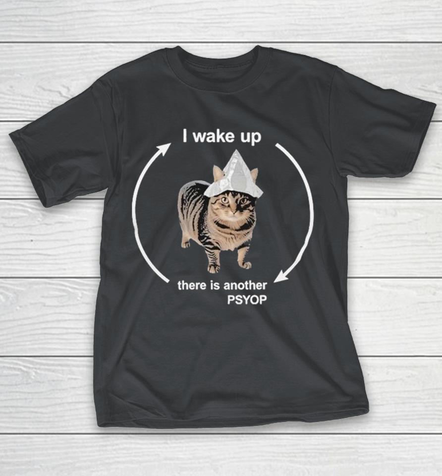 Official I Wake Up There Is Another Psyop Cat Shirts