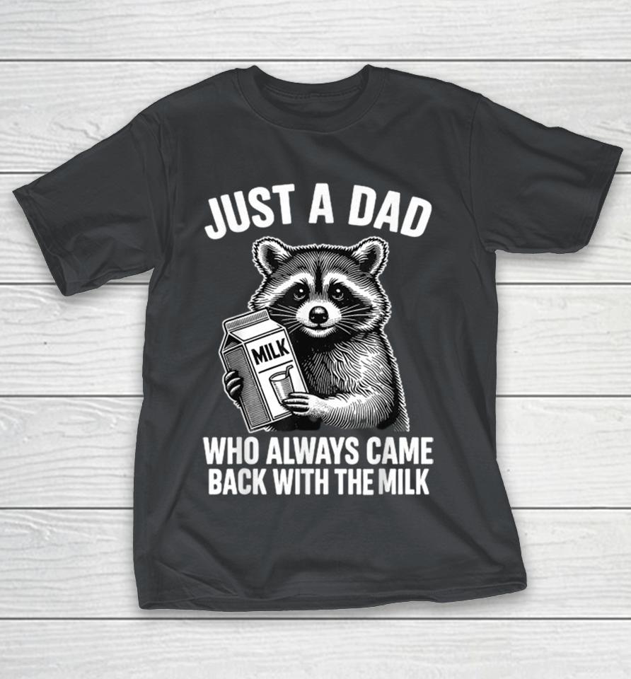 Official Just A Dad Who Always Came Back With The Milk Raccoon Shirts