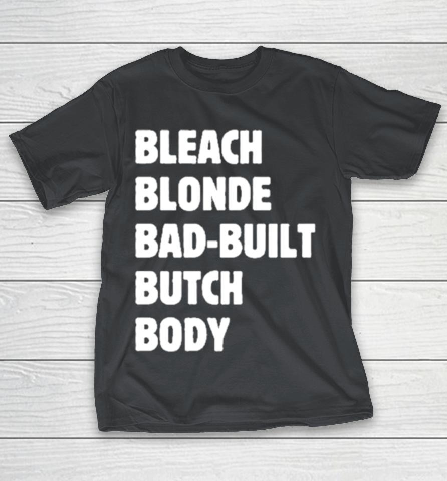 Official Official Bleach Blonde Bad Built Butch Body Tee Shirts