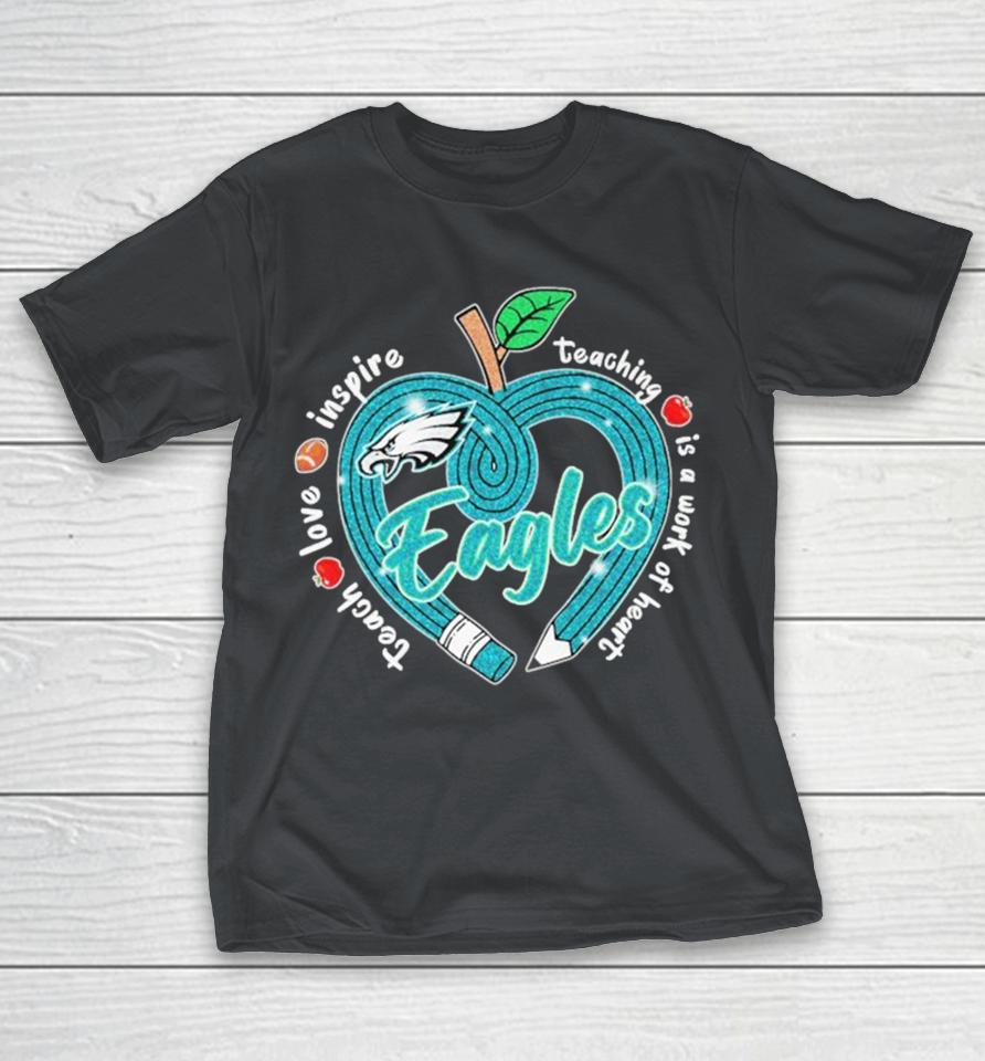 Official Philadelphia Eagles Teach Love Inspire Teaching Is A Work Of Heart Apple Shirts