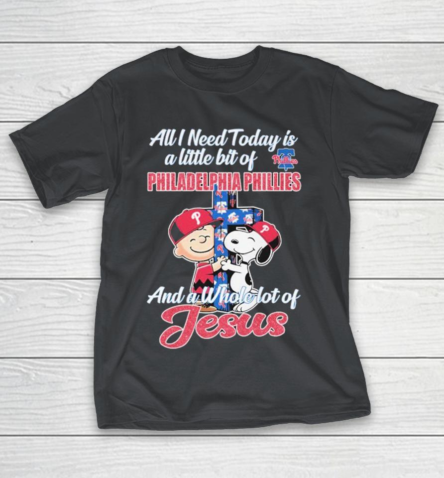 Official Snoopy And Charlie Brown The Peanuts All I Need Today Is A Little Bit Of Philadelphia Phillies And A Whole Lot Of Jesus Cross Shirts