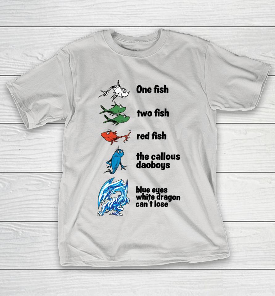 One Fish Two Fish Red Fish The Callous Daoboys Blue Eyes White Dragon Can't Lose Shirts