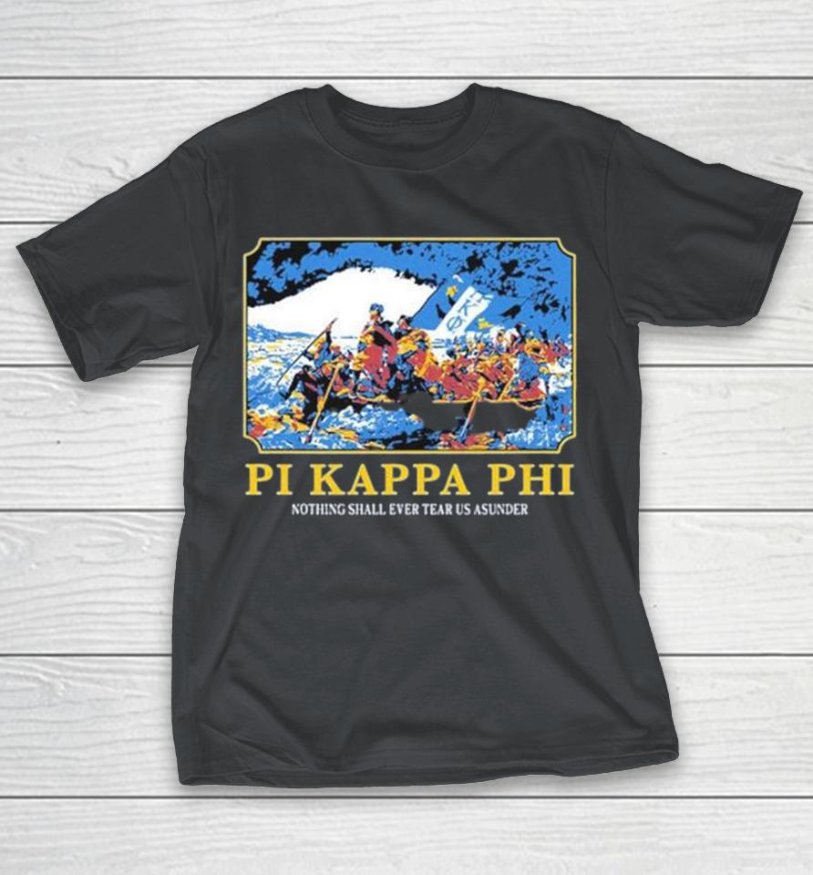 Pi Kappa Phi Nothing Shall Ever Tear Us Asunder Shirts