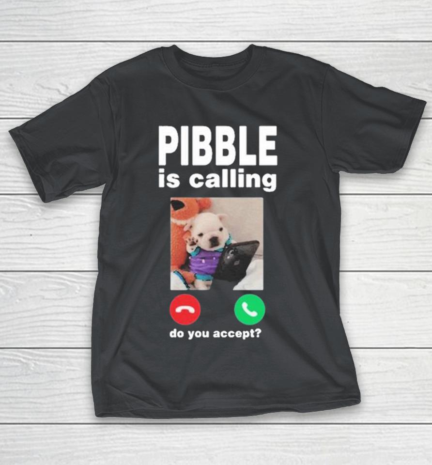 Pibble Palace Pibble Is Calling Do You Accept Shirts