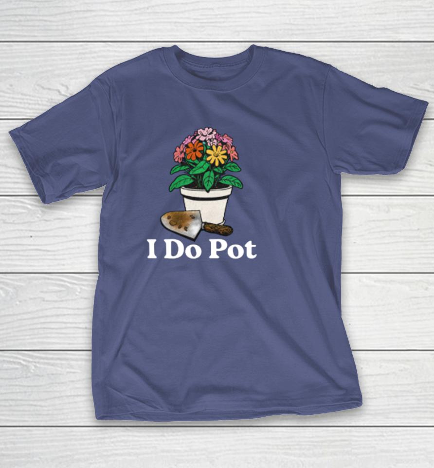 Middleclassfancy I Do Pot Shirts
