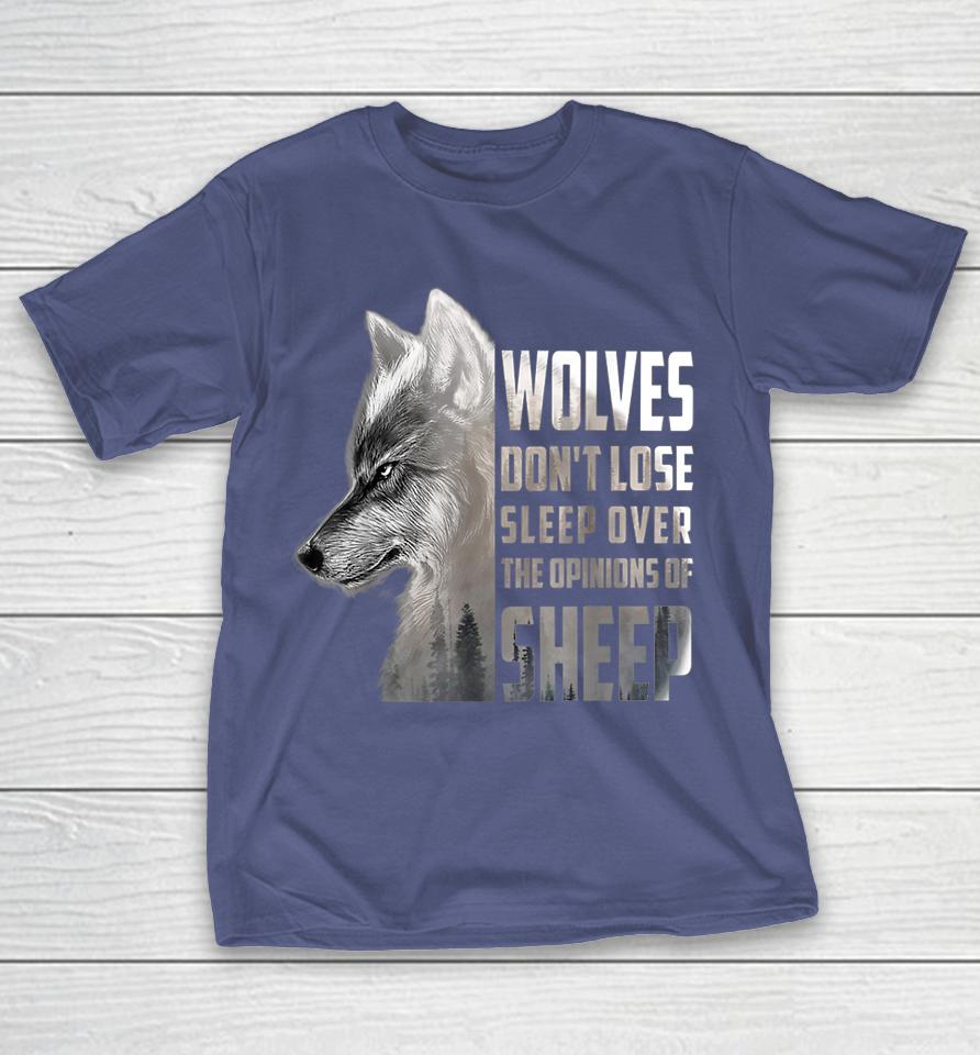 Wolves Don't Lose Sleep Over The Opinions Of Sheep Wolf Shirts