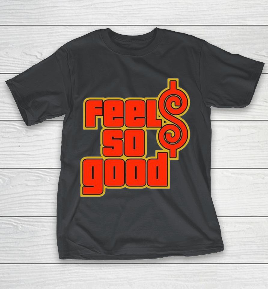 Price Is Good Feels So Good Shirts