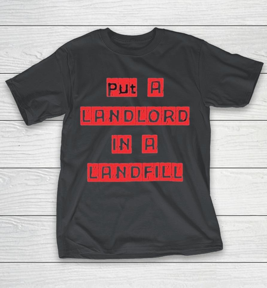 Put A Landlord In A Landfill Shirts