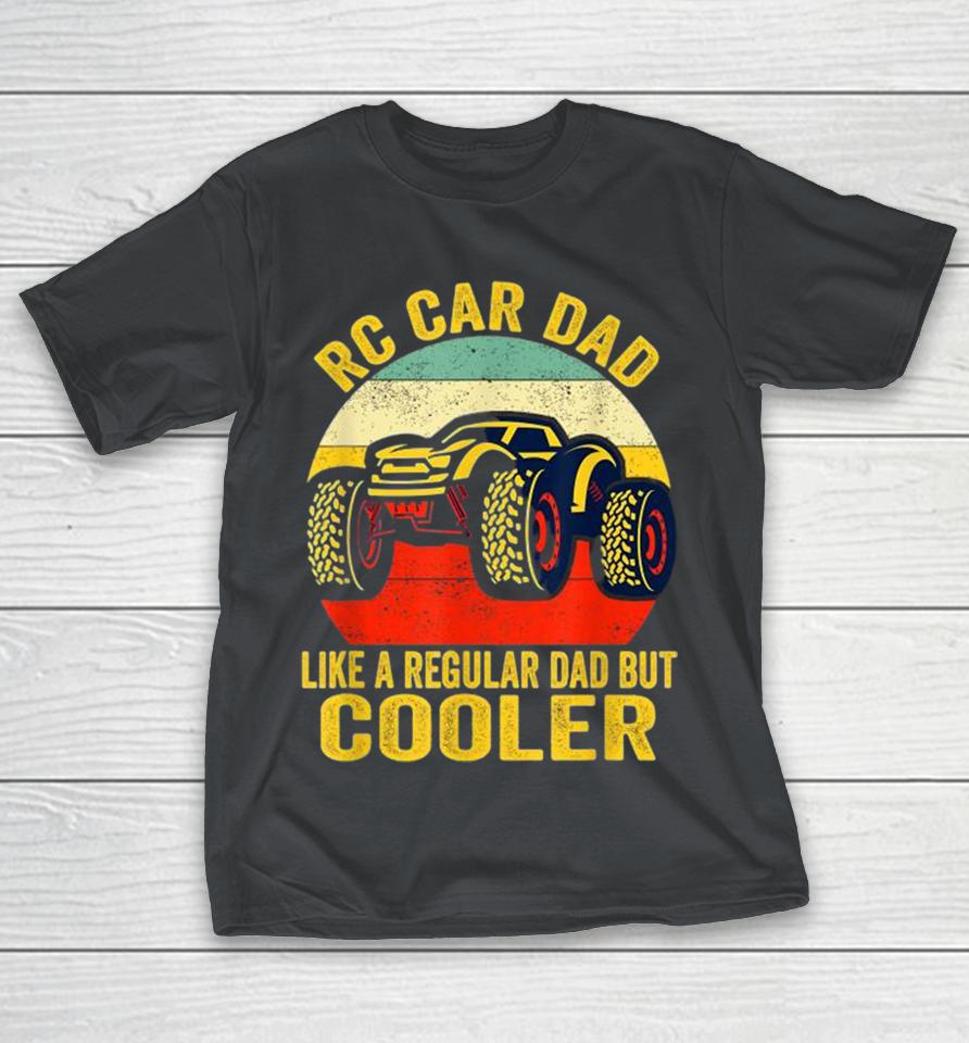 Rc Car Dad Just Like A Normal Dad Rc Car Racing Shirts