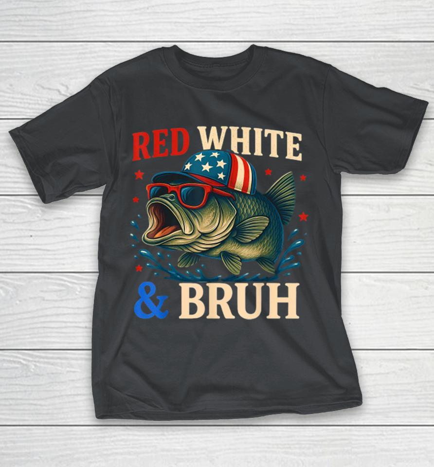 Red White & Bruh America Fish Fishing 4th Of July Shirts