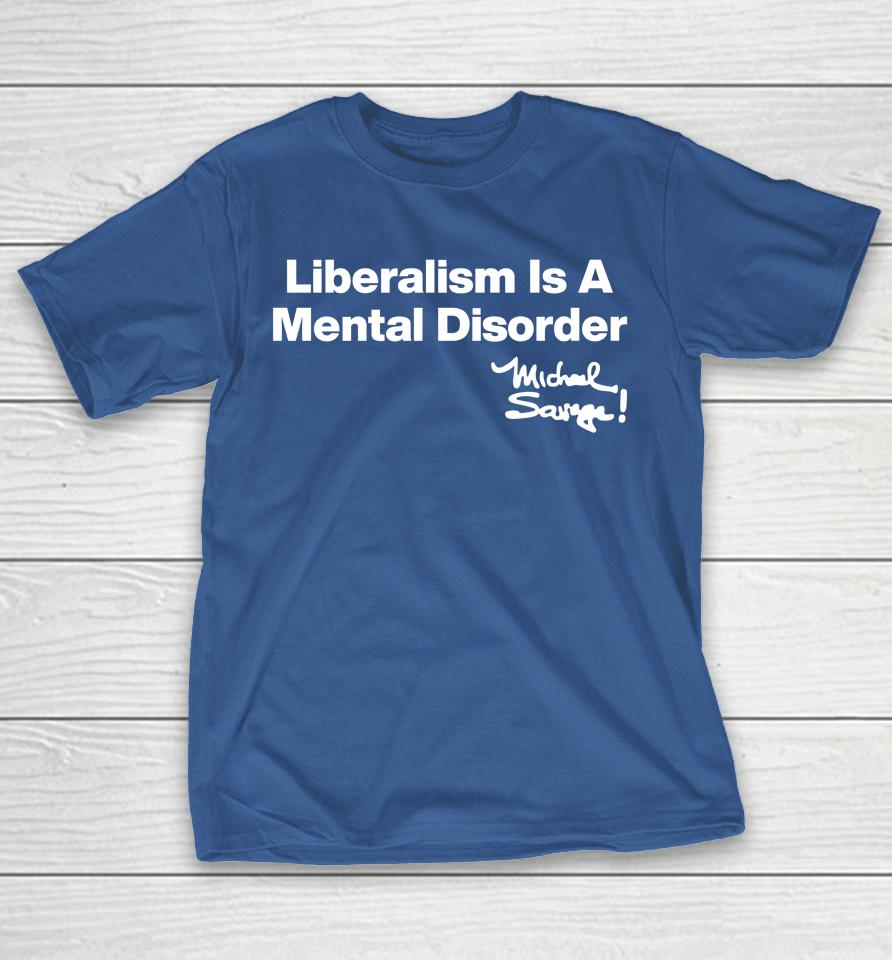 Liberalism Is A Mental Disorder Michael Savage Shirts