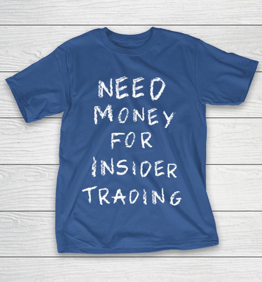 Need Money For Insider Trading Shirts