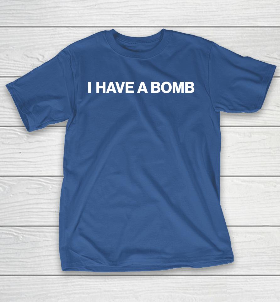 Shitheadsteve I Have A Bomb Shirts