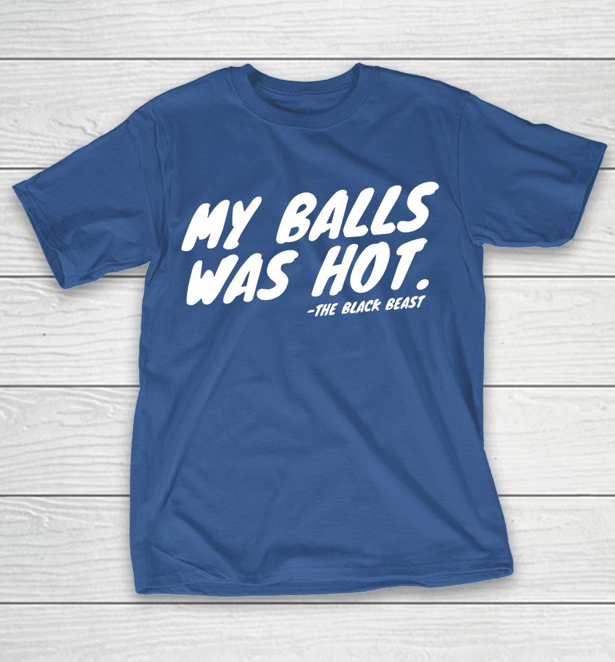 The Black Beast My Balls Was Hot Shirts