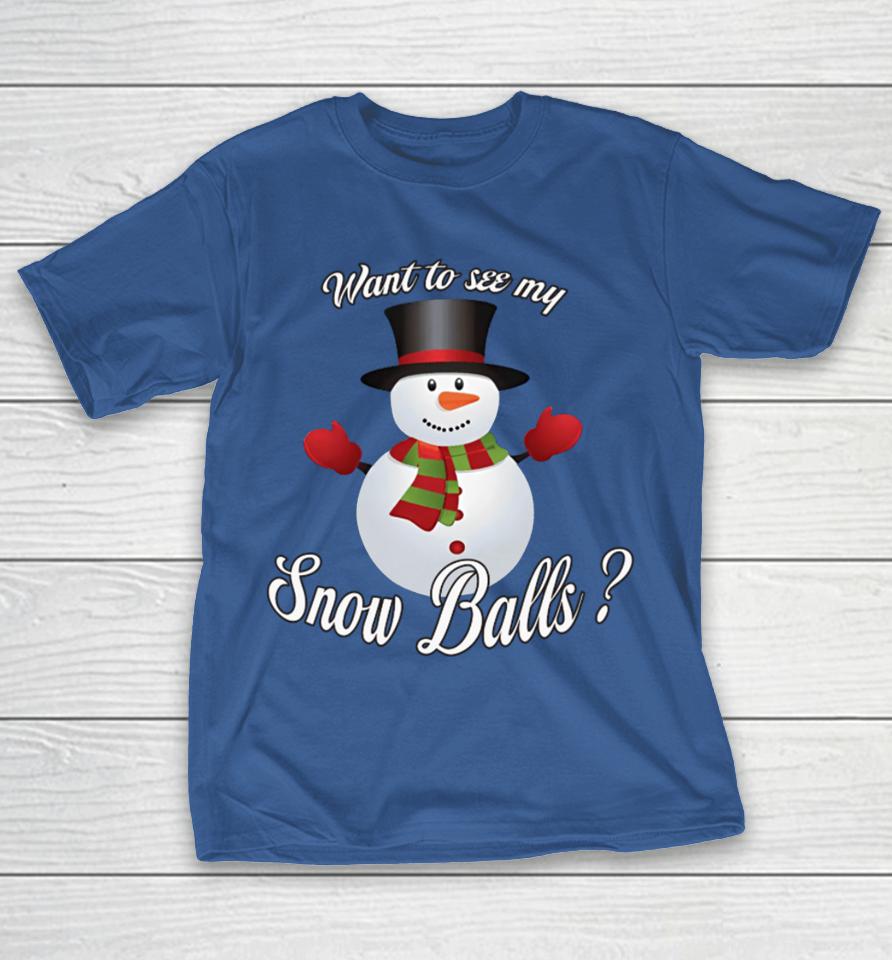 Want To See My Snow Balls Shirts