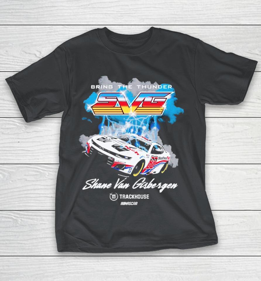 Shane Van Gisbergen SVG #88 Bring The Thunder WeatherTech Trackhouse Nascar Shirts