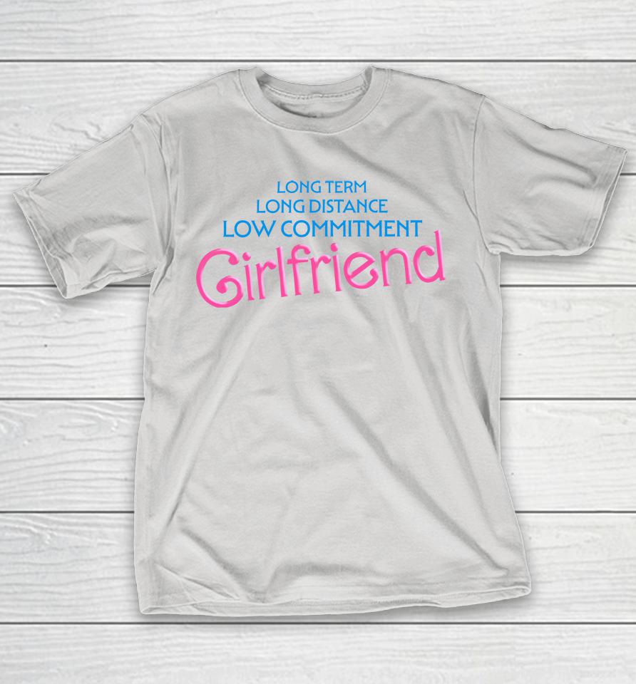 Shitheadsteve Long Term Long Distance Low Commitment Girlfriend Shirts