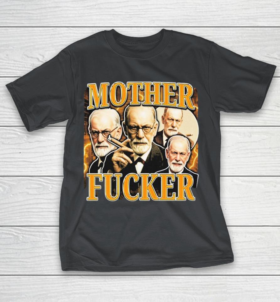 Sigmund Freud Mother Fucker Shirts