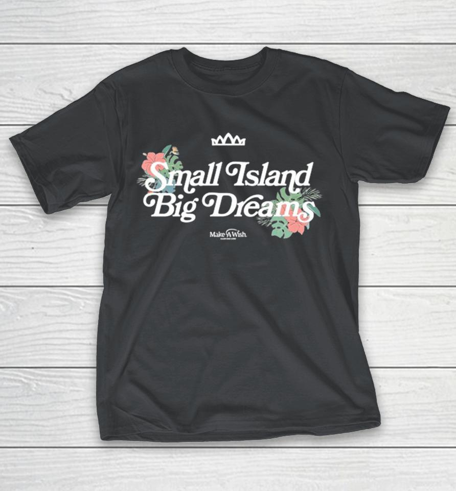 Small Island Big Dreams Make A Wish Shirts