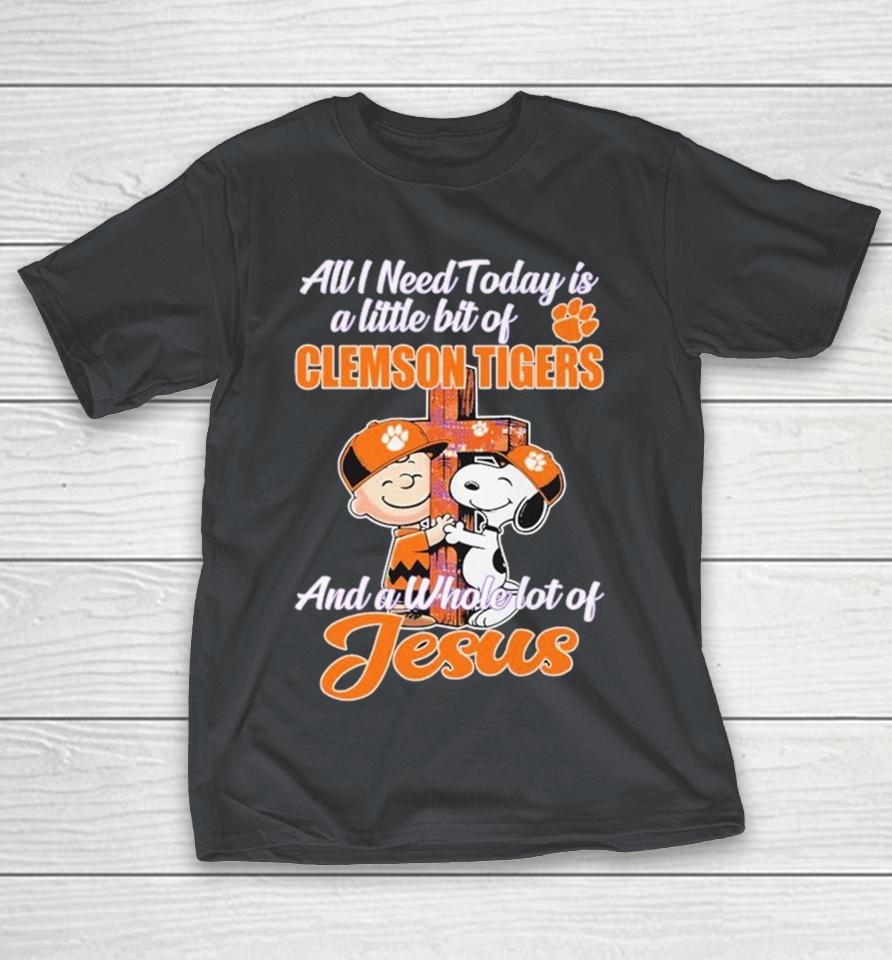 Snoopy And Charlie Brown The Peanuts All I Need Today Is A Little Bit Of Clemson Tigers And A Whole Lot Of Jesus Shirts