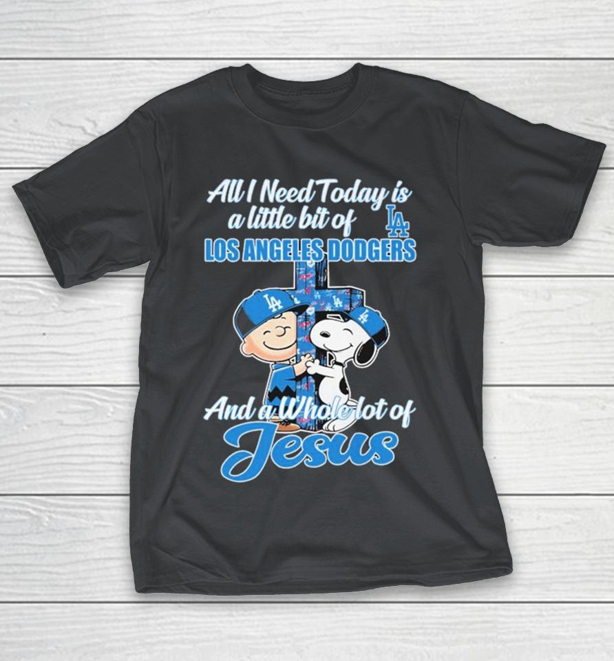 Snoopy And Charlie Brown The Peanuts All I Need Today Is A Little Bit Of Los Angeles Dodgers And A Whole Lot Of Jesus Shirts