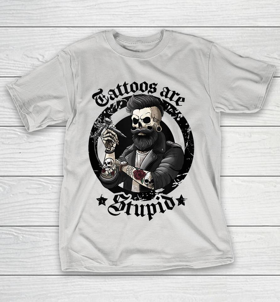 Tattoos Are Stupid Shirts